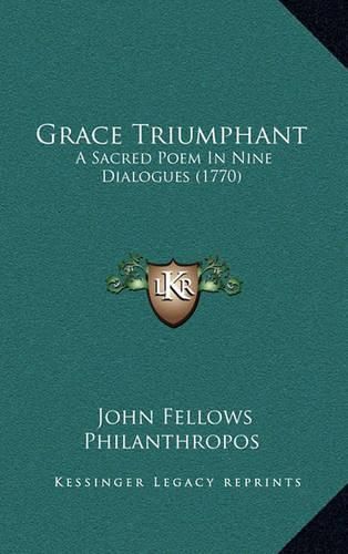 Cover image for Grace Triumphant: A Sacred Poem in Nine Dialogues (1770)