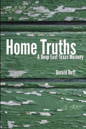 Cover image for Home Truths: A Deep East Texas Memory