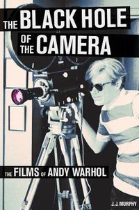 Cover image for The Black Hole of the Camera: The Films of Andy Warhol