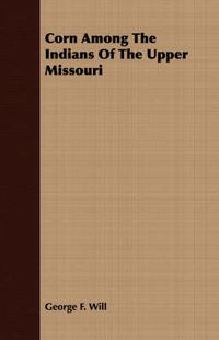 Cover image for Corn Among the Indians of the Upper Missouri