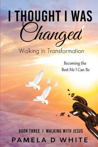 Cover image for I Thought I was Changed: Walking in Transformation