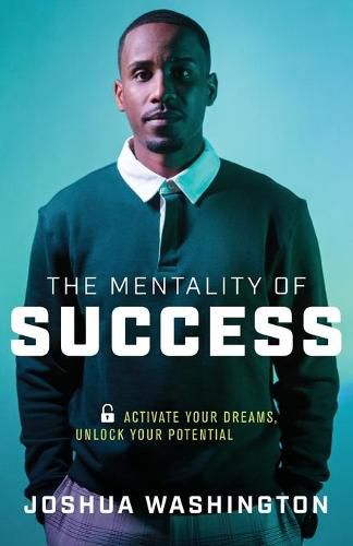 Cover image for The Mentality of Success: Activate Your Dreams, Unlock Your Potential