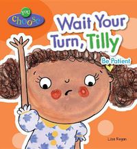 Cover image for Wait Your Turn, Tilly: Be Patient