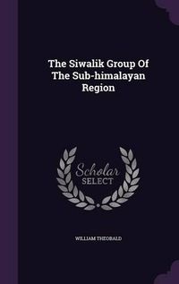 Cover image for The Siwalik Group of the Sub-Himalayan Region