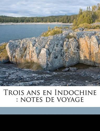 Trois ANS En Indochine: Notes de Voyage