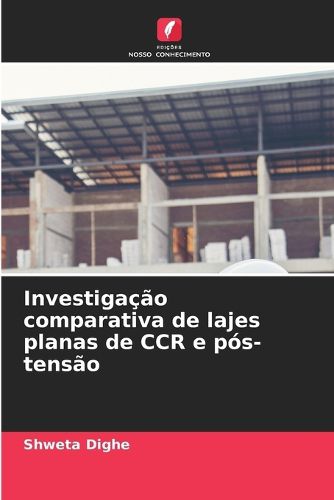 Cover image for Investigacao comparativa de lajes planas de CCR e pos-tensao