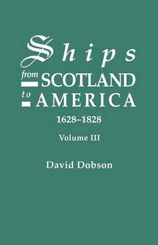 Cover image for Ships from Scotland to America, 1628-1828. Volume III