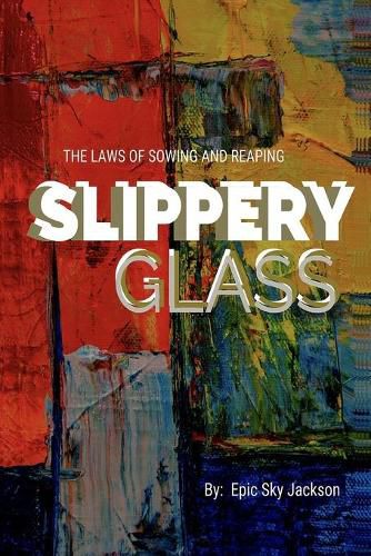 Cover image for Slippery Glass: The Laws of Sowing and Reaping