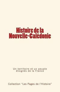 Cover image for Histoire de la Nouvelle-Caledonie: Un territoire et un peuple eloignes de la France