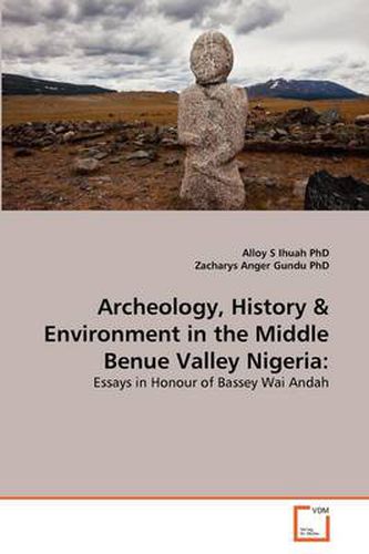 Cover image for Archeology, History & Environment in the Middle Benue Valley Nigeria