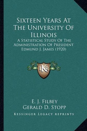 Sixteen Years at the University of Illinois: A Statistical Study of the Administration of President Edmund J. James (1920)