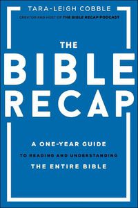 Cover image for The Bible Recap - A One-Year Guide to Reading and Understanding the Entire Bible