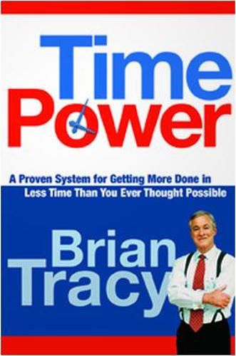 Cover image for Time Power: A Proven System for Getting More Done in Less Time Than You Ever Thought Possible