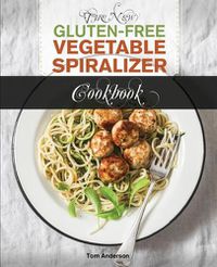 Cover image for The New Gluten Free Vegetable Spiralizer Cookbook (Ed 2): 101 Tasty Spiralizer Recipes For Your Vegetable Slicer & Zoodle Maker (zoodler, spiraler, spiral slicer)