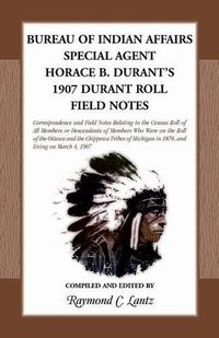 Cover image for Bureau of Indian Affairs: Special Agent Horace B. Durant's 1907 Durant Roll Field Notes