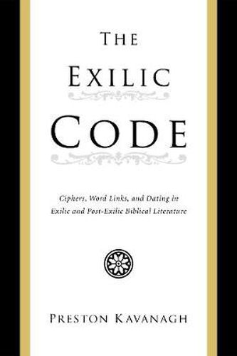 The Exilic Code: Ciphers, Word Links, and Dating in Exilic and Post-Exilic Biblical Literature