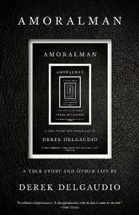 Cover image for AMORALMAN: A True Story and Other Lies