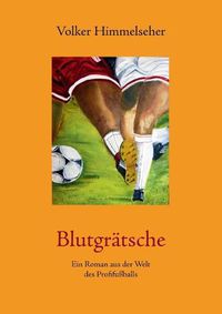 Cover image for Blutgratsche: Ein Roman aus der Welt des Profifussballs