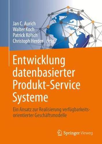 Cover image for Entwicklung datenbasierter Produkt-Service Systeme: Ein Ansatz zur Realisierung verfugbarkeitsorientierter Geschaftsmodelle