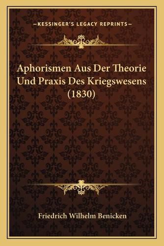 Cover image for Aphorismen Aus Der Theorie Und Praxis Des Kriegswesens (1830)