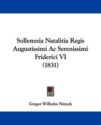 Cover image for Sollemnia Natalitia Regis Augustissimi Ac Serenissimi Friderici VI (1831)