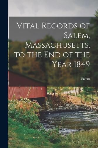 Cover image for Vital Records of Salem, Massachusetts, to the end of the Year 1849