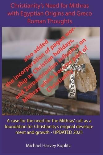 Cover image for Christianity's Need for Mithras Expanded with Egyptian Origins, Greco-Roman Thoughts