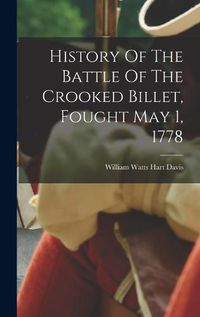 Cover image for History Of The Battle Of The Crooked Billet, Fought May 1, 1778