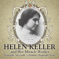 Cover image for Helen Keller and Her Miracle Worker - Biography 3rd Grade Children's Biography Books