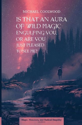 Cover image for Is That An Aura of Wild Magic Engulfing You, Or Are You Just Pleased To See Me?