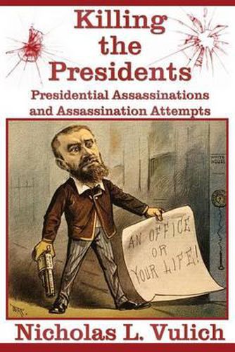 Cover image for Killing The Presidents: Presidential Assassinations and Assassination Attempts