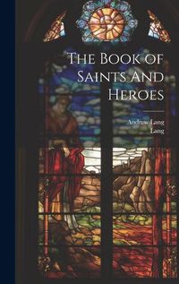 Cover image for The Book of Saints And Heroes