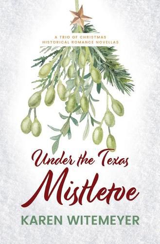 Under the Texas Mistletoe: A Trio of Christmas Historical Romance Novellas