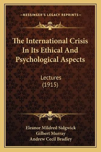 The International Crisis in Its Ethical and Psychological Aspects: Lectures (1915)