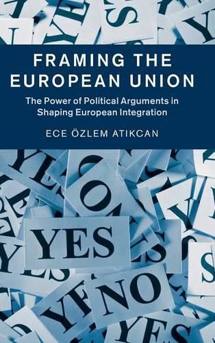 Cover image for Framing the European Union: The Power of Political Arguments in Shaping European Integration