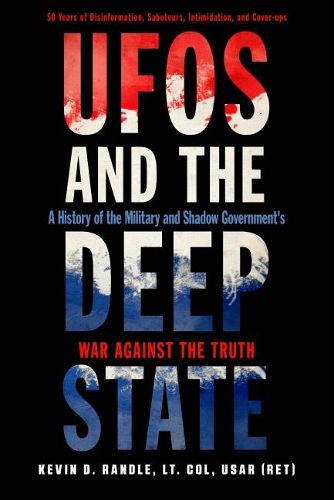 Cover image for Ufos and the Deep State: A History of the Military and Shadow Government's War Against the Truth 50 Years of Disinformation, Saboteurs, Intimidation, and Cover-Ups