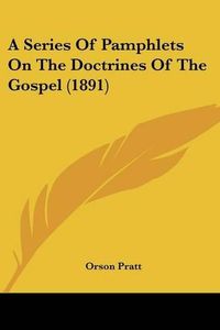 Cover image for A Series of Pamphlets on the Doctrines of the Gospel (1891)