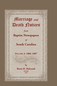 Cover image for Marriage and Death Notices from Baptist Newspapers of South Carolina, Volume 2: 1866-1887