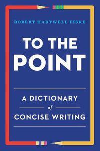 Cover image for To the Point: A Dictionary of Concise Writing