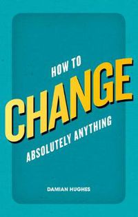 Cover image for How to Change Absolutely Anything