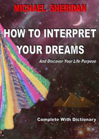 Cover image for How to Interpret Your Dreams: And Discover Your Life Purpose