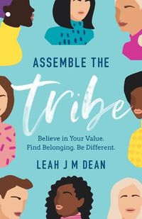 Cover image for Assemble the Tribe: Believe in Your Value. Find Belonging. Be Different.