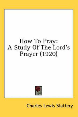 How to Pray: A Study of the Lord's Prayer (1920)