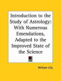 Cover image for Introduction to the Study of Astrology: With Numerous Emendations, Adapted to the Improved State of the Science