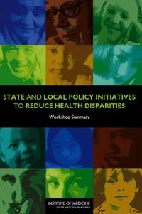 Cover image for State and Local Policy Initiatives to Reduce Health Disparities: Workshop Summary