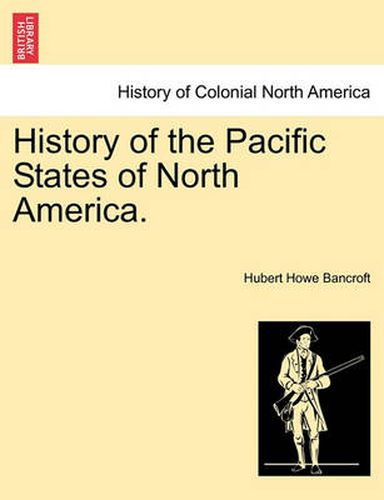 Cover image for History of the Pacific States of North America.