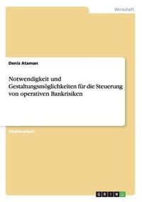 Cover image for Notwendigkeit und Gestaltungsmoeglichkeiten fur die Steuerung von operativen Bankrisiken