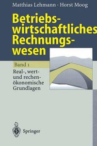 Cover image for Betriebswirtschaftliches Rechnungswesen: Band 1: Real-, wert- und rechenoekonomische Grundlagen