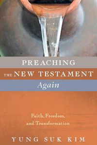 Cover image for Preaching the New Testament Again: Faith, Freedom, and Transformation