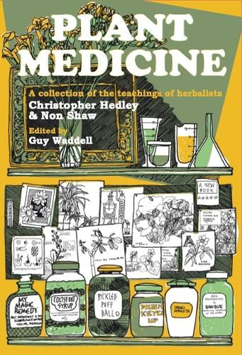 Plant Medicine: A Collection of the Teachings of Herbalists Christopher Hedley and Non Shaw